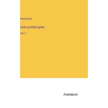 Early scottish poets: Vol. 2