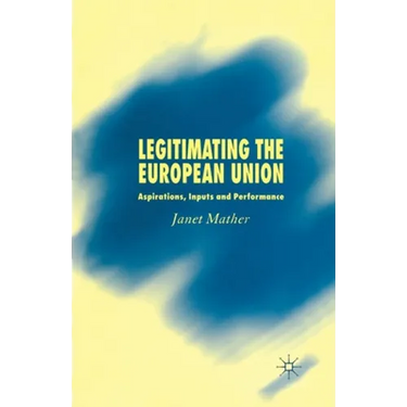 Legitimating the European Union: Aspirations, Inputs and Performance