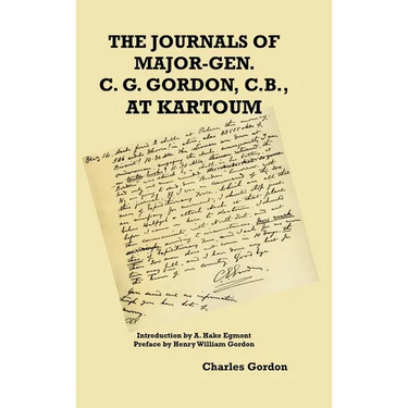 The Journals of Major-Gen. C. G. Gordon, C.B., At Kartoum