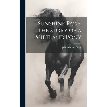 Sunshine Rose, the Story of a Shetland Pony