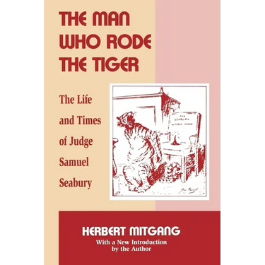 The Man Who Rode the Tiger: The Life and Times of Judge Samuel Seabury