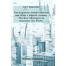 Day Trading: The Beginners Guide to Invest and Make a Passive Income. The Best Strategies to Maximize the Profit.