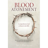 Blood Atonement: A comprehensive look at blood in the Bible