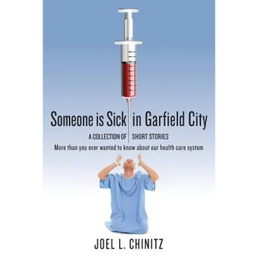 Someone is Sick in Garfield City: A Collection of Short Stories More than you ever wanted to know about our health care system