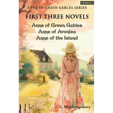 Anne of Green Gables Series-First Three Novels: Anne of Green Gables, Anne of Avonlea, Anne of the Island