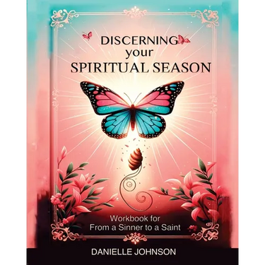 Discerning Your Spiritual Season: Workbook for From a Sinner to a Saint