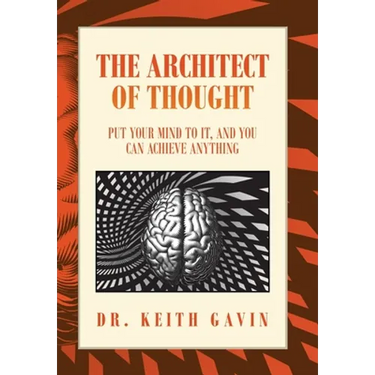 The Architect of Thought: Put Your Mind to It, and You Can Achieve Anything