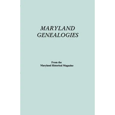 Maryland Genealogies. a Consolidation of Articles from the Maryland Historical Magazine. in Two Volumes. Volume I (Families Abington - Gist)