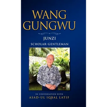 Wang Gungwu: Junzi: Scholar-Gentleman in Conversation with Asad-UL Iqbal Latif