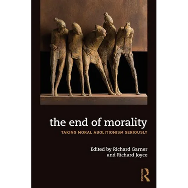 The End of Morality: Taking Moral Abolitionism Seriously