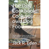 The Dog Cookbook: Cook your own Dog Food: The most delicious recipes for dog food and dog snacks. Important rules and instructions for s