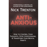 Anti-Anxious: How to Control Your Thoughts, Stop Overthinking, and Transform Your Mental Habits