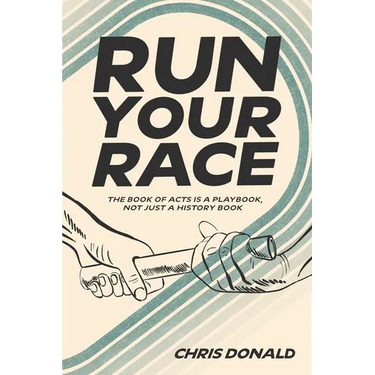 Run Your Race: The Book of Acts is a Playbook, Not Just a History Book