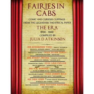 Fairies in Cabs: Comic and Curious Clippings From the Legendary Theatrical Paper "The Era", 1890-1900
