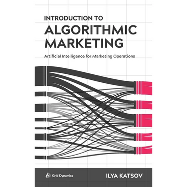 Introduction to Algorithmic Marketing: Artificial Intelligence for Marketing Operations