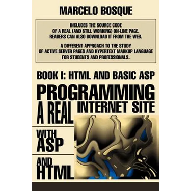 Programming a REAL Internet Site with ASP and HTML: Book I: HTML and Basic ASP
