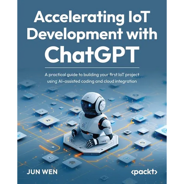 Accelerating IoT Development with ChatGPT: A practical guide to building your first IoT project using AI-assisted coding and cloud integration