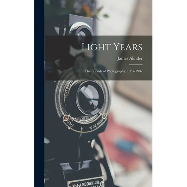 Light Years: The Friends of Photography, 1967-1987