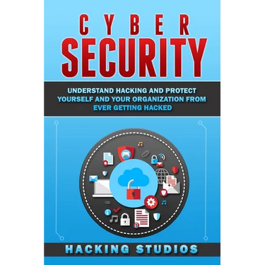 Cyber Security: Understand Hacking and Protect Yourself and Your Organization From Ever Getting Hacked