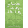 I Was Always Worthy: A collection of poetry and prose