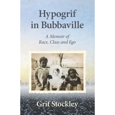 Hypogrif in Bubbaville: A Memoir of Race, Class and Ego