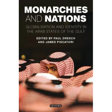 Monarchies and Nations: Globalisation and Identity in the Arab States of the Gulf