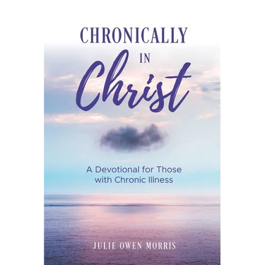 Chronically in Christ: A Devotion for Those with Chronic Illness