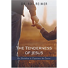 The Tenderness of Jesus: An Invitation to Experience the Savior