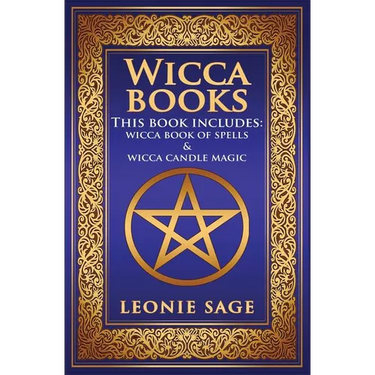 Wicca Books: 2 in 1 Essential Wiccan Spellbooks for Beginners to Advanced Practitioners: Includes - Wicca Book of Spells & Wicca Candle Magic