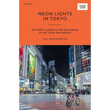 Neon Lights in Tokyo: An Insider's Guide to the Best Places to Eat, Drink and Explore