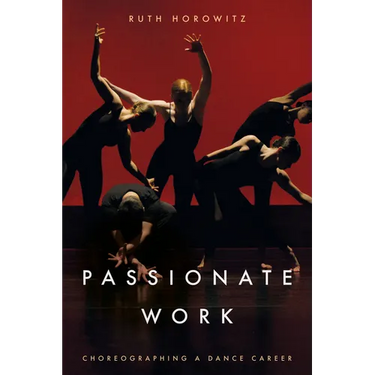 Passionate Work: Choreographing a Dance Career