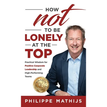 How not to be lonely at the top: Practical Wisdom for Positive Corporate Leadership and High-Performing Teams