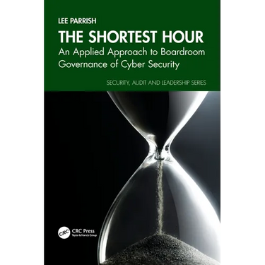 The Shortest Hour: An Applied Approach to Boardroom Governance of Cyber Security