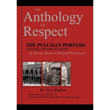 An Anthology of Respect: The Pullman Porters National Historic Registry of African American Railroad Employees