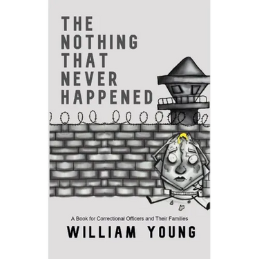 The Nothing That Never Happened: A Collection of Stories for Correctional Officers and Their Families
