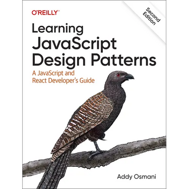 Learning JavaScript Design Patterns: A JavaScript and React Developer's Guide