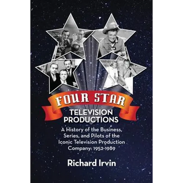 Four Star Television Productions: A History of the Business, Series, and Pilots of the Iconic Television Production Company: 1952-1989