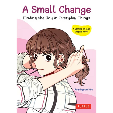 A Small Change: Finding the Joy in Everyday Things (a Korean Graphic Novel)