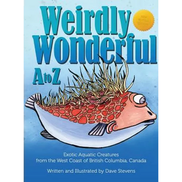 Weirdly Wonderful A to Z: Exotic, Aquatic Creatures from the West Coast of British Columbia, Canada