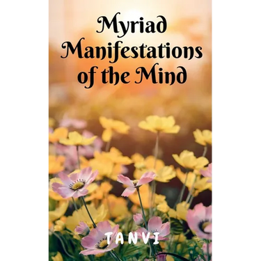Myriad Manifestations of the Mind!