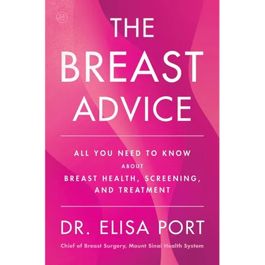 The Breast Advice: All You Need to Know about Breast Health, Screening, and Treatment