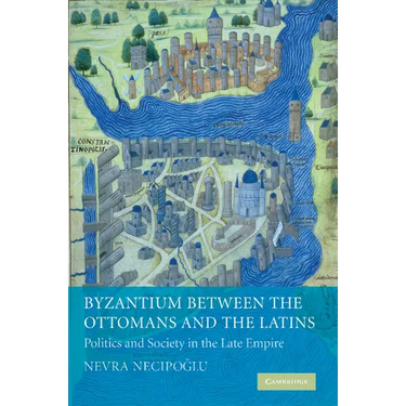 Byzantium Between the Ottomans and the Latins: Politics and Society in the Late Empire