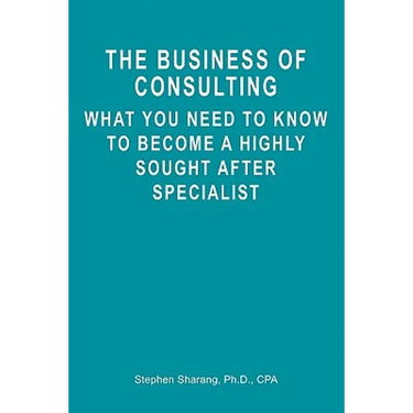 The Business of Consulting: What You Need to Know to Become a Highly Sought After Specialist