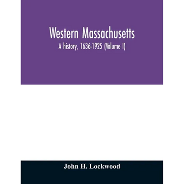 Western Massachusetts: a history, 1636-1925 (Volume I)