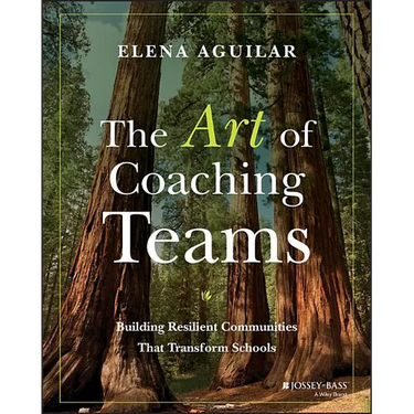 The Art of Coaching Teams: Building Resilient Communities That Transform Schools
