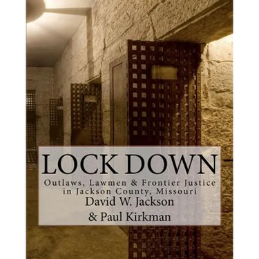 Lock Down: Outlaws, Lawmen & Frontier Justice in Jackson County, Missouri
