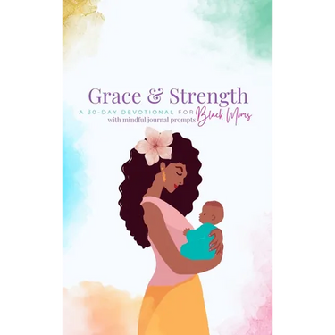 Grace and Strength: A 30-Day Devotional for Black Moms