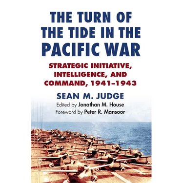 The Turn of the Tide in the Pacific War: Strategic Initiative, Intelligence, and Command, 1941-1943