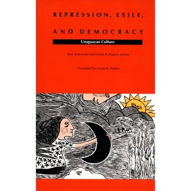 Repression, Exile, and Democracy: Uruguayan Culture