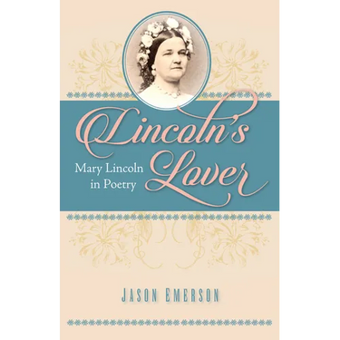 Lincoln's Lover: Mary Lincoln in Poetry